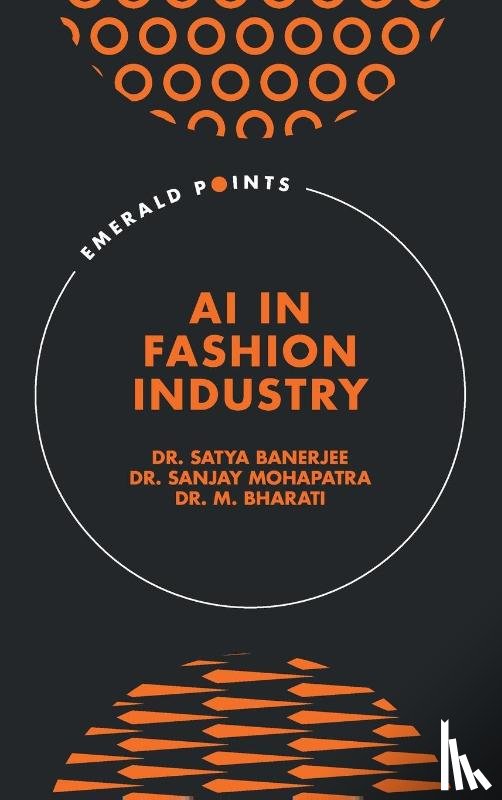 Banerjee, Dr. Satya (National Institute of Fashion Technology, India), Mohapatra, Dr. Sanjay (Xavier Institute of Management, India), Bharati, Dr. M. (Veer Surendra Sai University of Technology, India) - AI in Fashion Industry