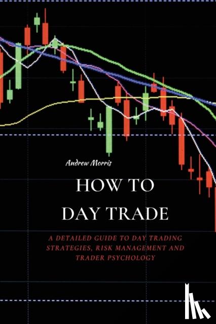 ANDREW MORRIS, MORRIS - HOW TO DAY TRADE