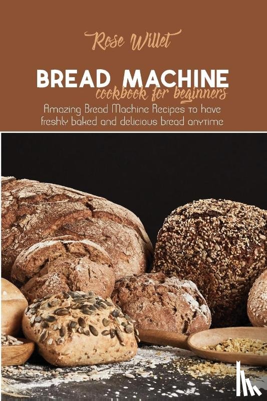 Willet, Rose - Bread Machine Cookbook for Beginners