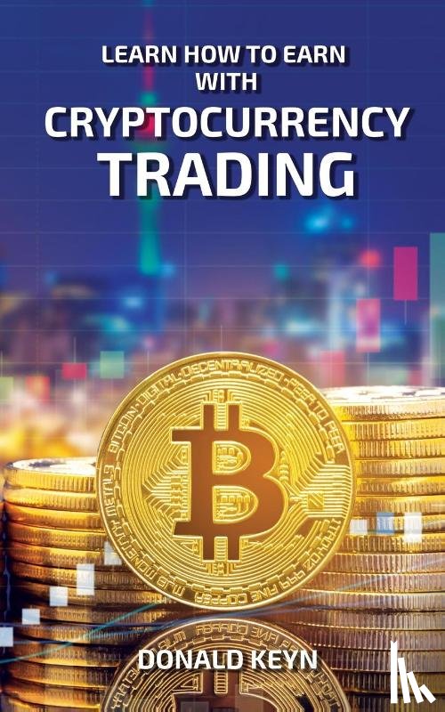 Keyn, Donald - Learn How to Earn With Cryptocurrency Trading