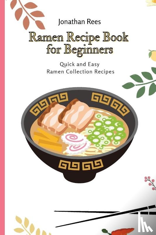 Rees, Jonathan - Ramen Recipe Book for Beginners