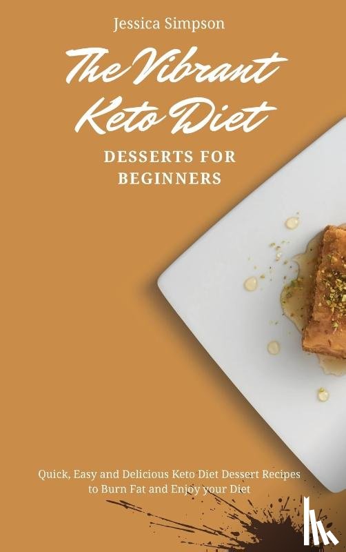 Simpson, Jessica - The Vibrant Keto Diet Desserts for Beginners