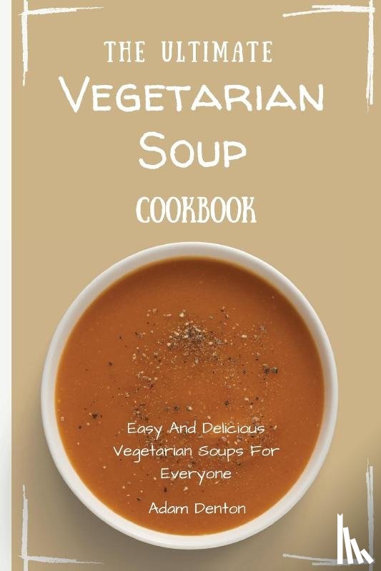 Denton, Adam - The Ultimate Vegetarian Soup Cookbook