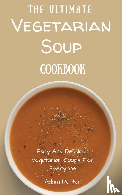 Denton, Adam - The Ultimate Vegetarian Soup Cookbook