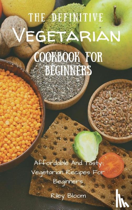 Bloom, Riley - The Definitive Vegetarian Cookbook For Beginners