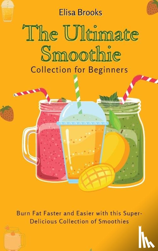 Brooks, Elisa - The Ultimate Smoothie Collection for Beginners