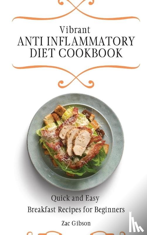 Gibson, Zac - Vibrant Anti Inflammatory Diet Cookbook
