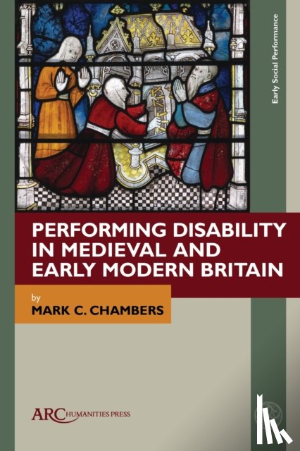 Chambers, Mark C. (Department of English Studies at Durham University) - Performing Disability in Medieval and Early Modern Britain