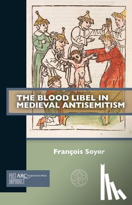 Soyer, Francois - The Blood Libel in Medieval Antisemitism