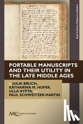 Bruch, Julia, Hofer, Katharina M., Kypta, Ulla, Schweitzer-Martin, Paul - Portable Manuscripts and their Utility in the Late Middle Ages