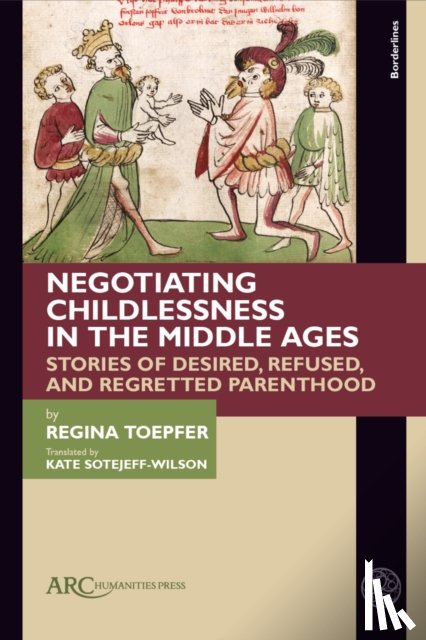 Toepfer, Regina (Wurzburg University) - Negotiating Childlessness in the Middle Ages