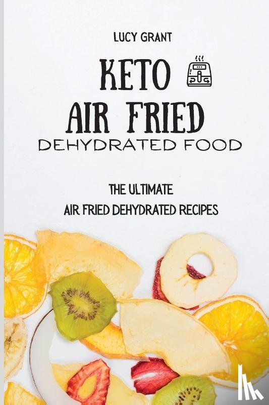 Grant, Lucy - Keto Air Fried Dehydrated Food