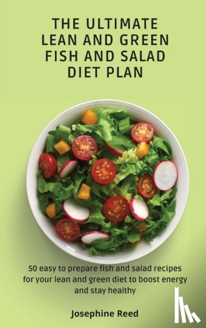 Reed, Josephine - The Ultimate Lean and Green Fish and Salad Diet Plan