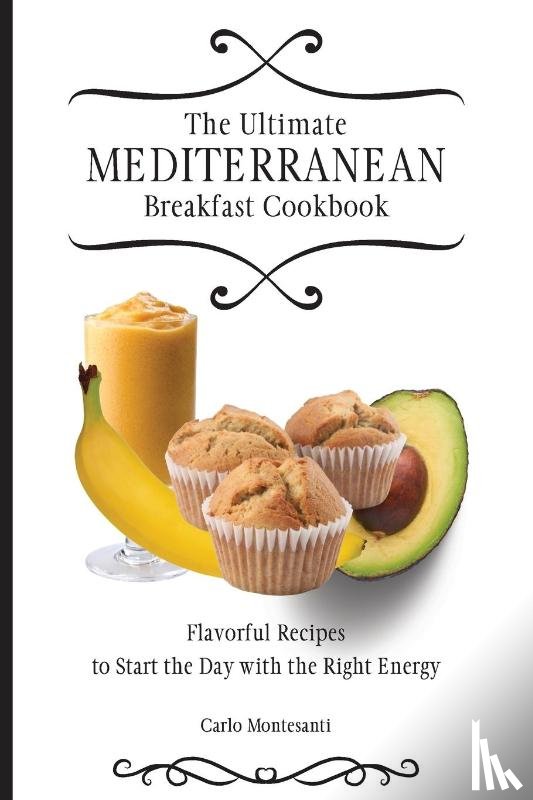 Montesanti, Carlo - The Ultimate Mediterranean Breakfast Cookbook