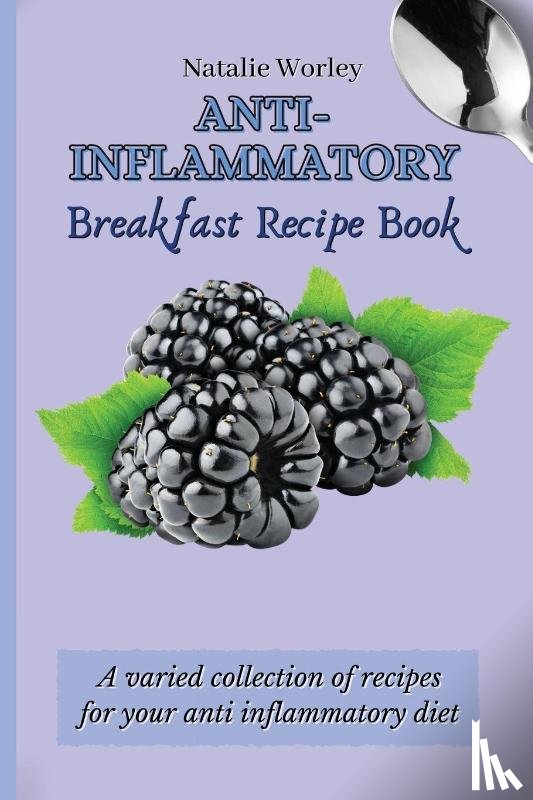 Worley, Natalie - Anti-Inflammatory Breakfast Recipe Book