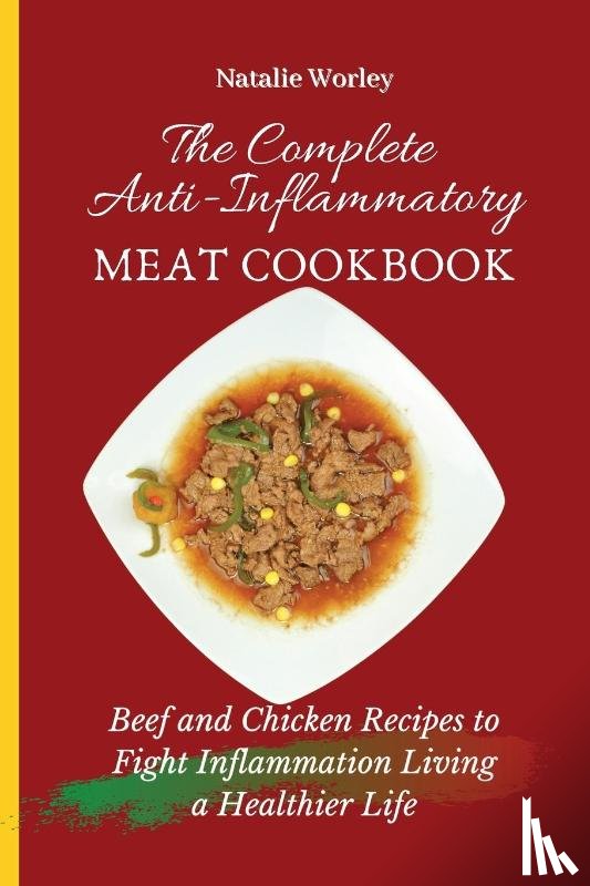 Worley, Natalie - The Complete Anti-Inflammatory Meat Cookbook