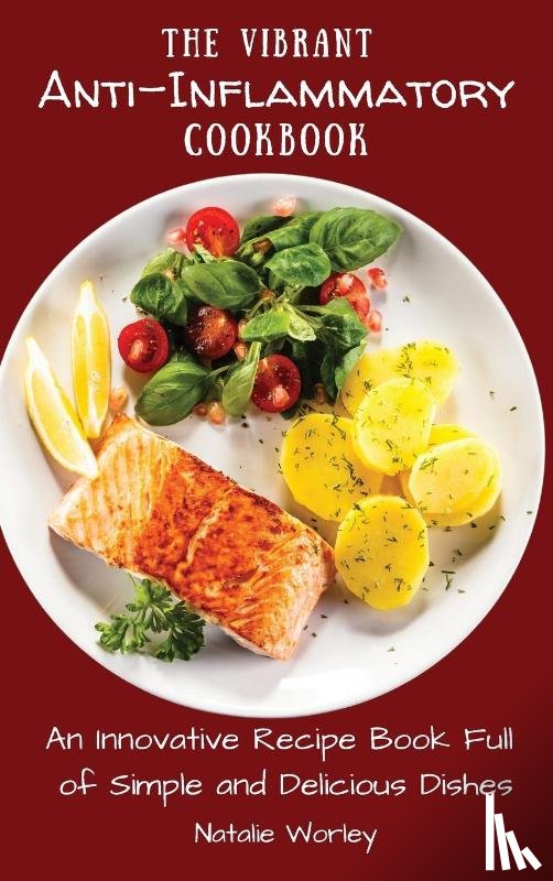 Worley, Natalie - The Vibrant Anti-Inflammatory Cookbook