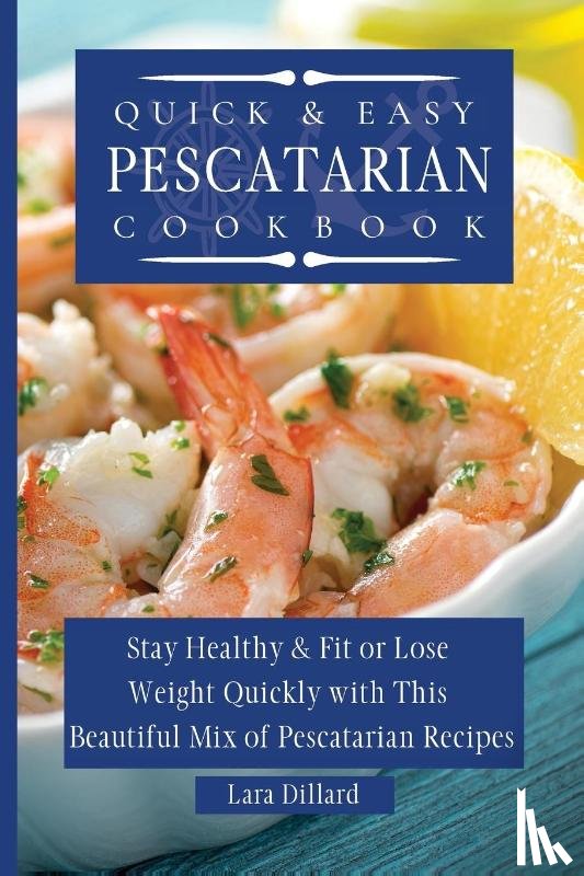 Dillard, Lara - Quick and Easy Pescatarian Cookbook