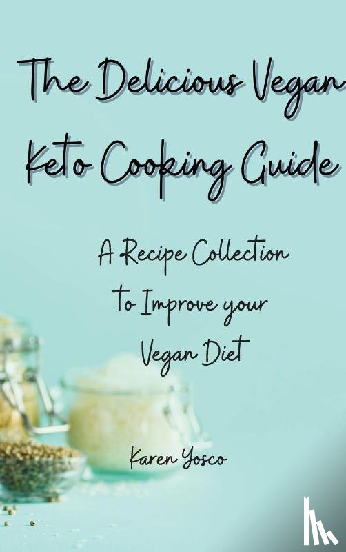 Yosco, Karen - The Delicious Vegan Keto Cooking Guide