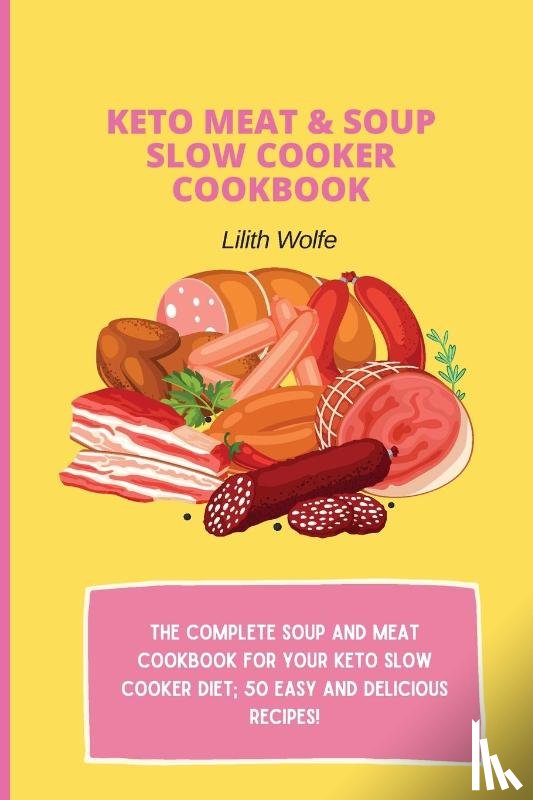 Wolfe, Lilith - Keto Meat & Soup Slow Cooker Cookbook