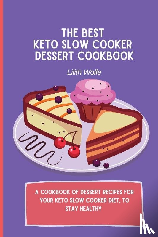 Wolfe, Lilith - The Best Keto Slow Cooker Dessert Cookbook