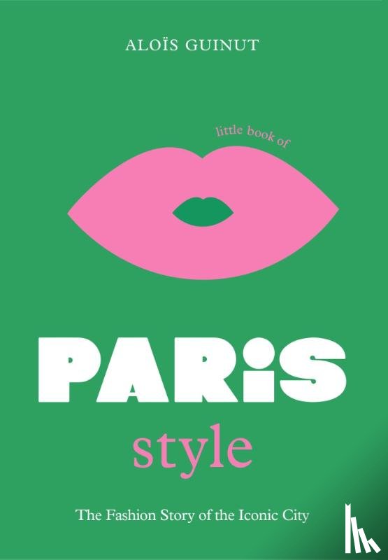 Guinut, Alois - The Little Book of Paris Style