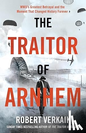 Verkaik, Robert - The Traitor of Arnhem