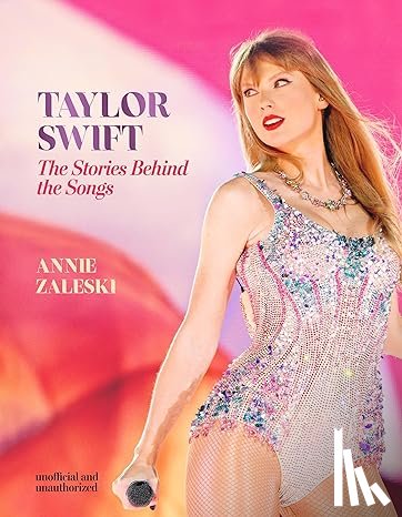 Zaleski, Annie - Taylor Swift - The Stories Behind the Songs