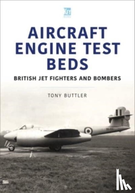 Buttler, Tony - Aircraft Engine Test Beds: British Jet Fighters and Bombers