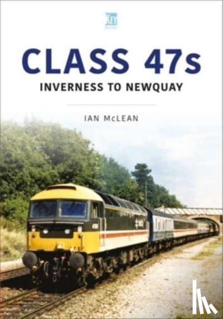 McLean, Ian - Class 47s: Inverness to Newquay 1987-88