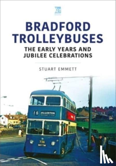 Emmett, Stuart - Bradford Trolleybuses: The Early Years and Jubilee Celebrations