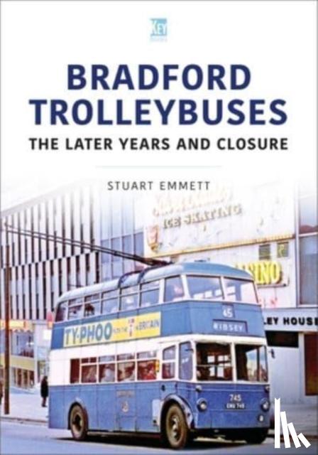 Emmett, Stuart - Bradford Trolleybuses: The Later Years and Closure