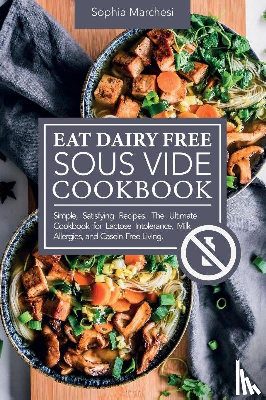 Marchesi, Sophia - Eat Dairy Free Sous Vide Cookbook