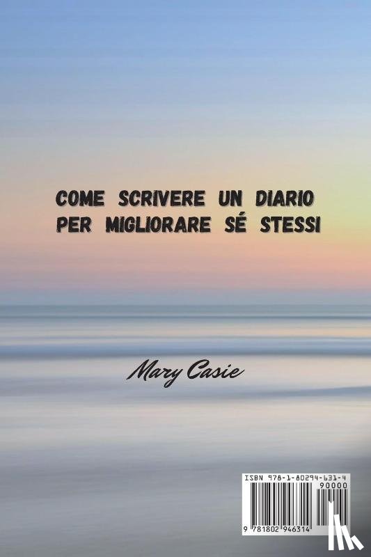 Casie, Mary - COME SCRIVERE UN DIARIO PER MIGLIORARE SÉ STESSI
