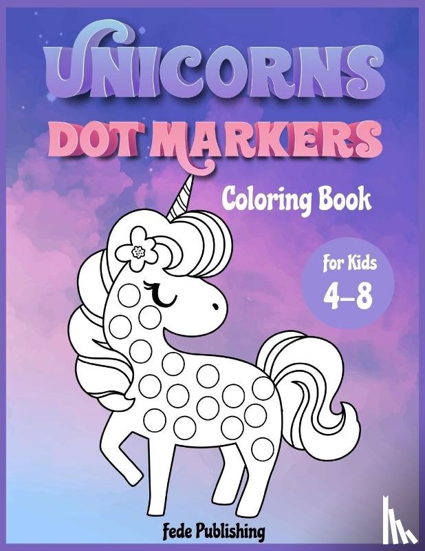 Publishing, Fede - Unicorns Dot Markers Coloring book for kids 4-8