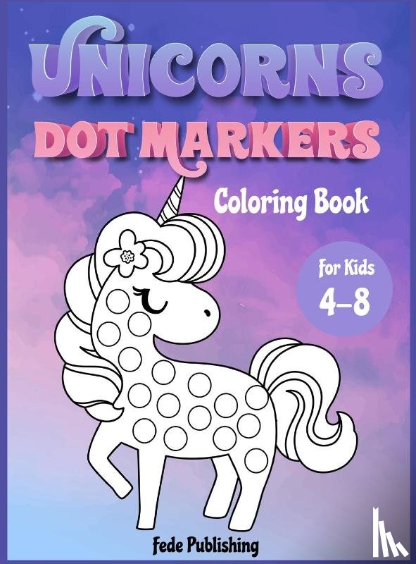 Publishing, Fede - Unicorns Dot Markers Coloring book for kids 4-8