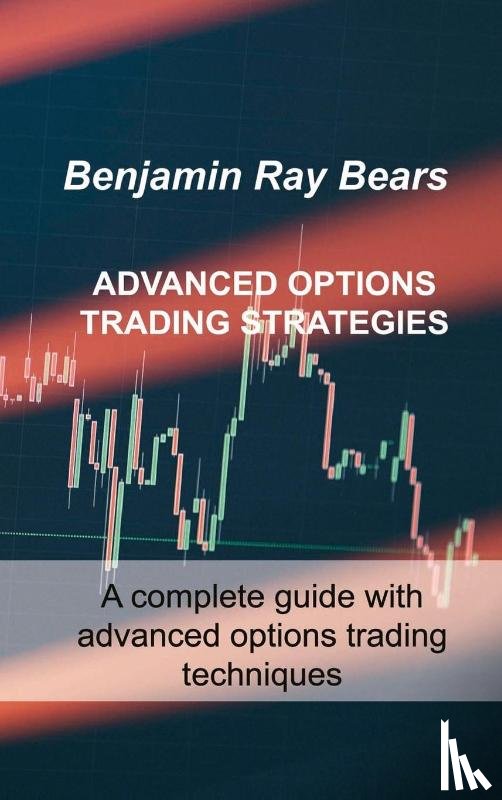 Bears, Benjamin Ray - Advanced Options Trading Strategies