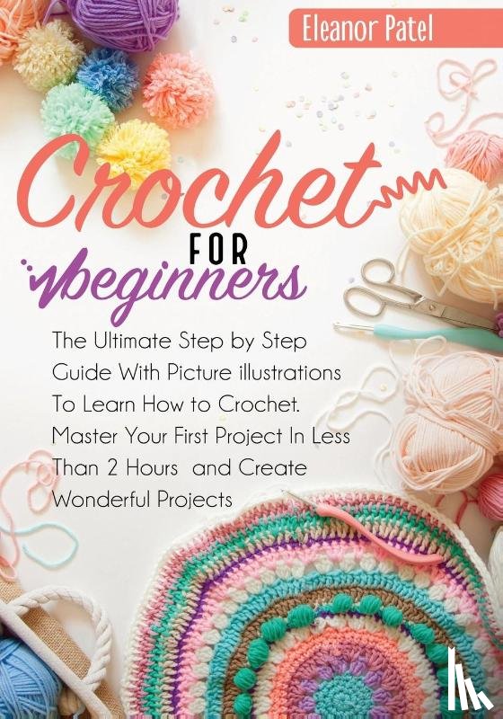 Patel, Eleanor - Crochet For Beginners