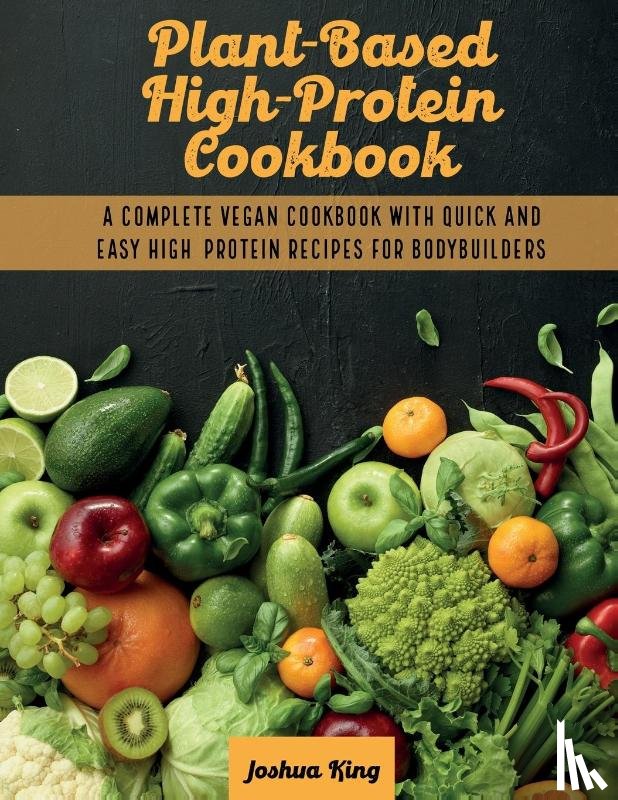 King, Joshua - Plant-Based High- Protein Cookbook