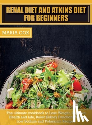 Cox, Maria - Renal Diet For Beginners & Atkins Diet