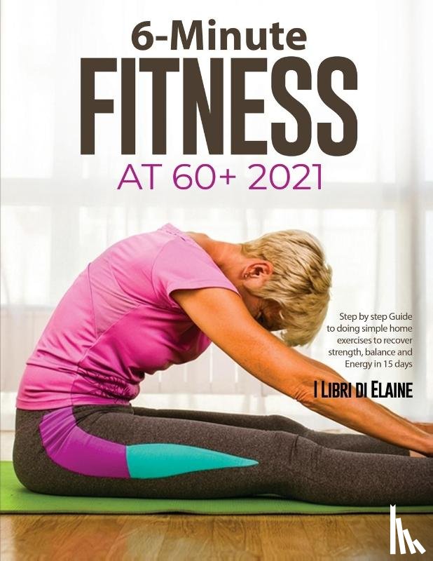 I Libri Di Elaine - 6-Minute Fitness at 60+ 2021
