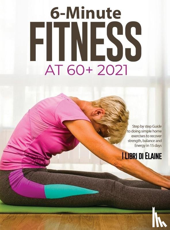 I Libri di Elaine - 6-Minute Fitness at 60+ 2021
