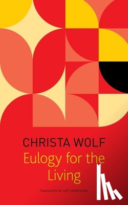 Wolf, Christa, Derbyshire, Katy, Wolf, Gerhard - Eulogy for the Living – Taking Flight