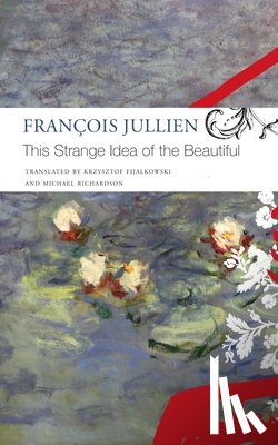 Jullien, Francois, Fijalkowski, Krzysztof, Richardson, Michael - This Strange Idea of the Beautiful