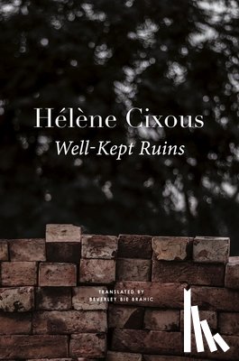 Cixous, Helene, Brahic, Beverley Bie - Well–Kept Ruins