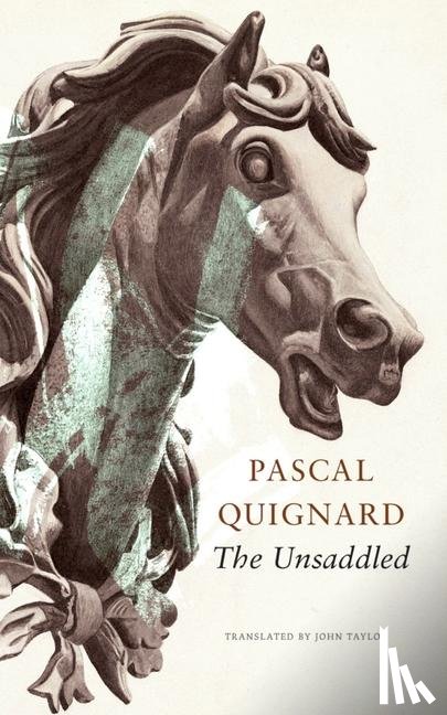 Quignard, Pascal, Taylor, John - The Unsaddled