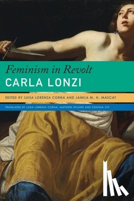 Lonzi, Carla, Corna, Luisa Lorenza, Mascat, Jamila M. H., Hyland, Matthew - Feminism in Revolt – An Anthology