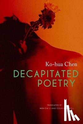 Chen, Ko–hua, Li, Wen–chi, Bramwell, Colin - Decapitated Poetry