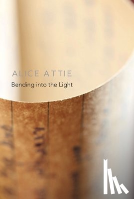 Attie, Alice - Bending into the Light