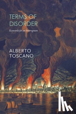 Toscano, Alberto - Terms of Disorder – Keywords for an Interregnum